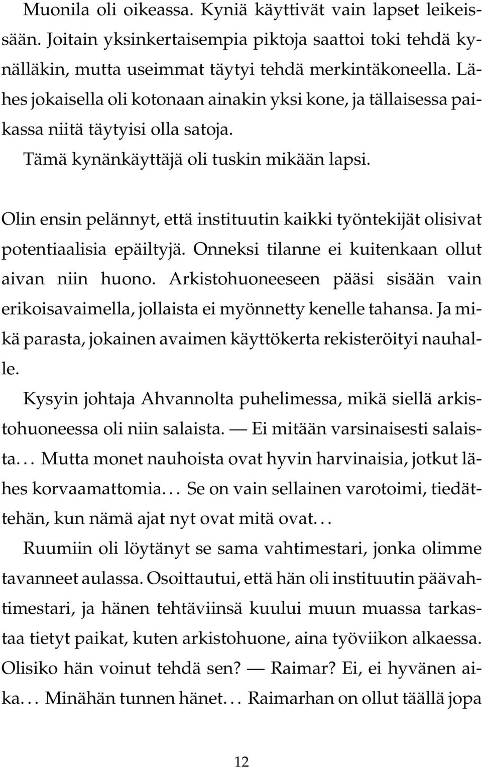 Olin ensin pelännyt, että instituutin kaikki työntekijät olisivat potentiaalisia epäiltyjä. Onneksi tilanne ei kuitenkaan ollut aivan niin huono.