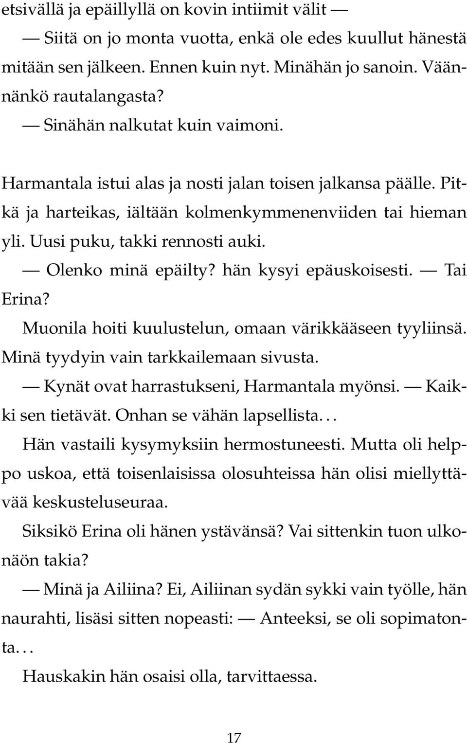 Olenko minä epäilty? hän kysyi epäuskoisesti. Tai Erina? Muonila hoiti kuulustelun, omaan värikkääseen tyyliinsä. Minä tyydyin vain tarkkailemaan sivusta. Kynät ovat harrastukseni, Harmantala myönsi.