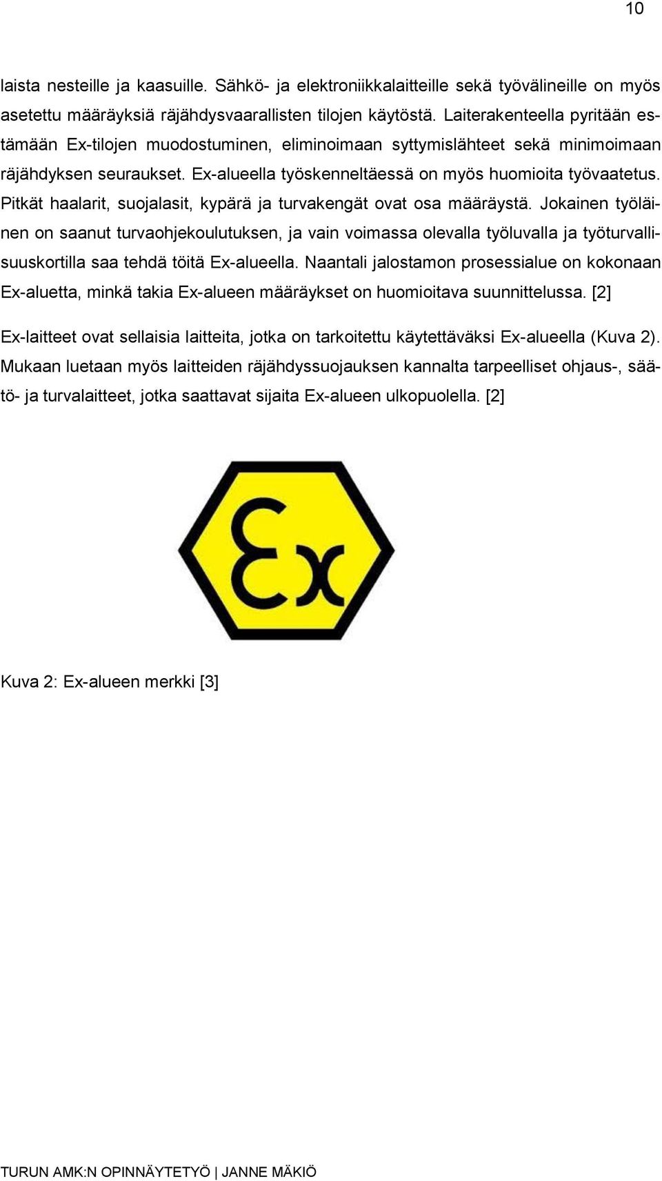 Pitkät haalarit, suojalasit, kypärä ja turvakengät ovat osa määräystä.