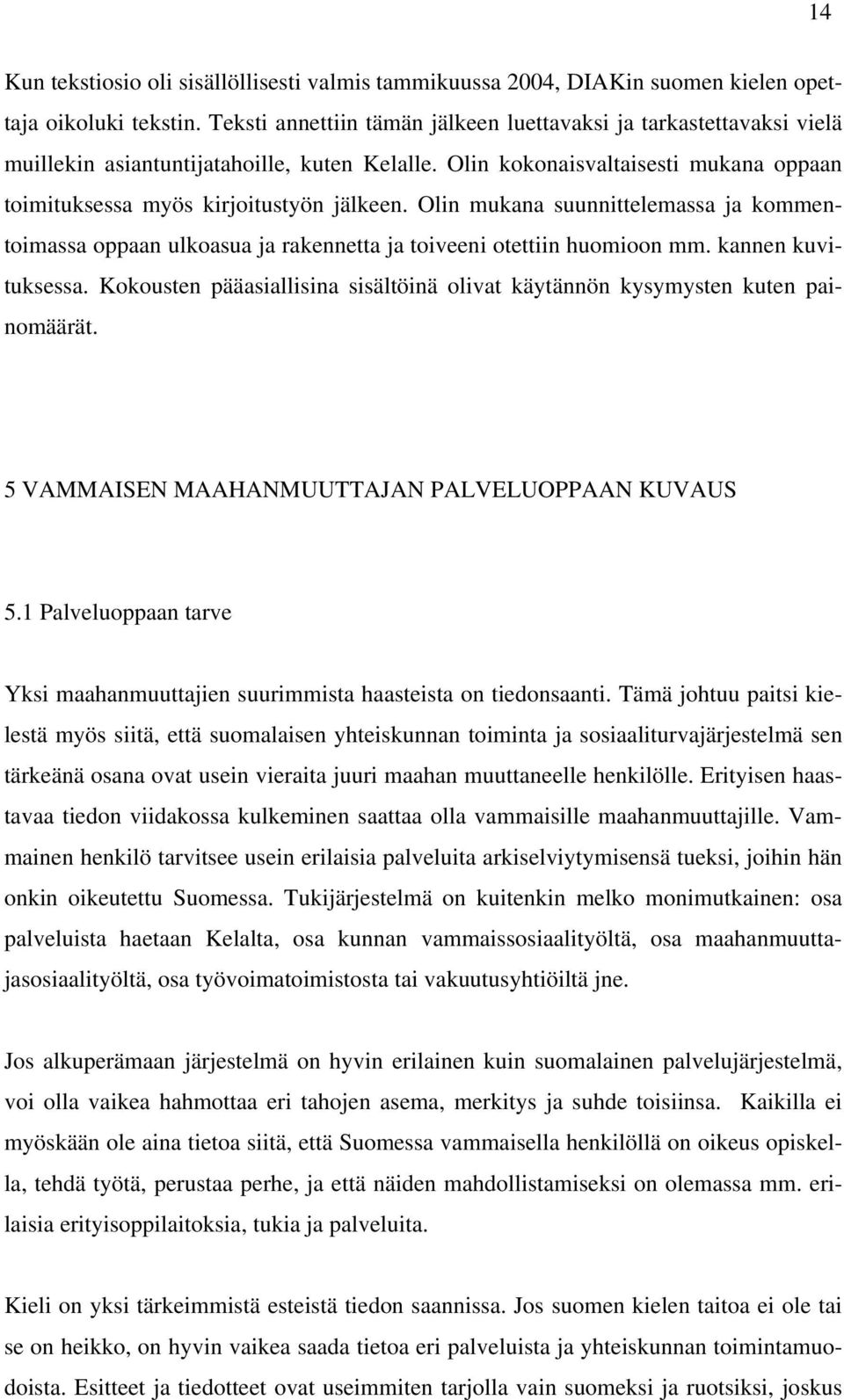 Olin mukana suunnittelemassa ja kommentoimassa oppaan ulkoasua ja rakennetta ja toiveeni otettiin huomioon mm. kannen kuvituksessa.