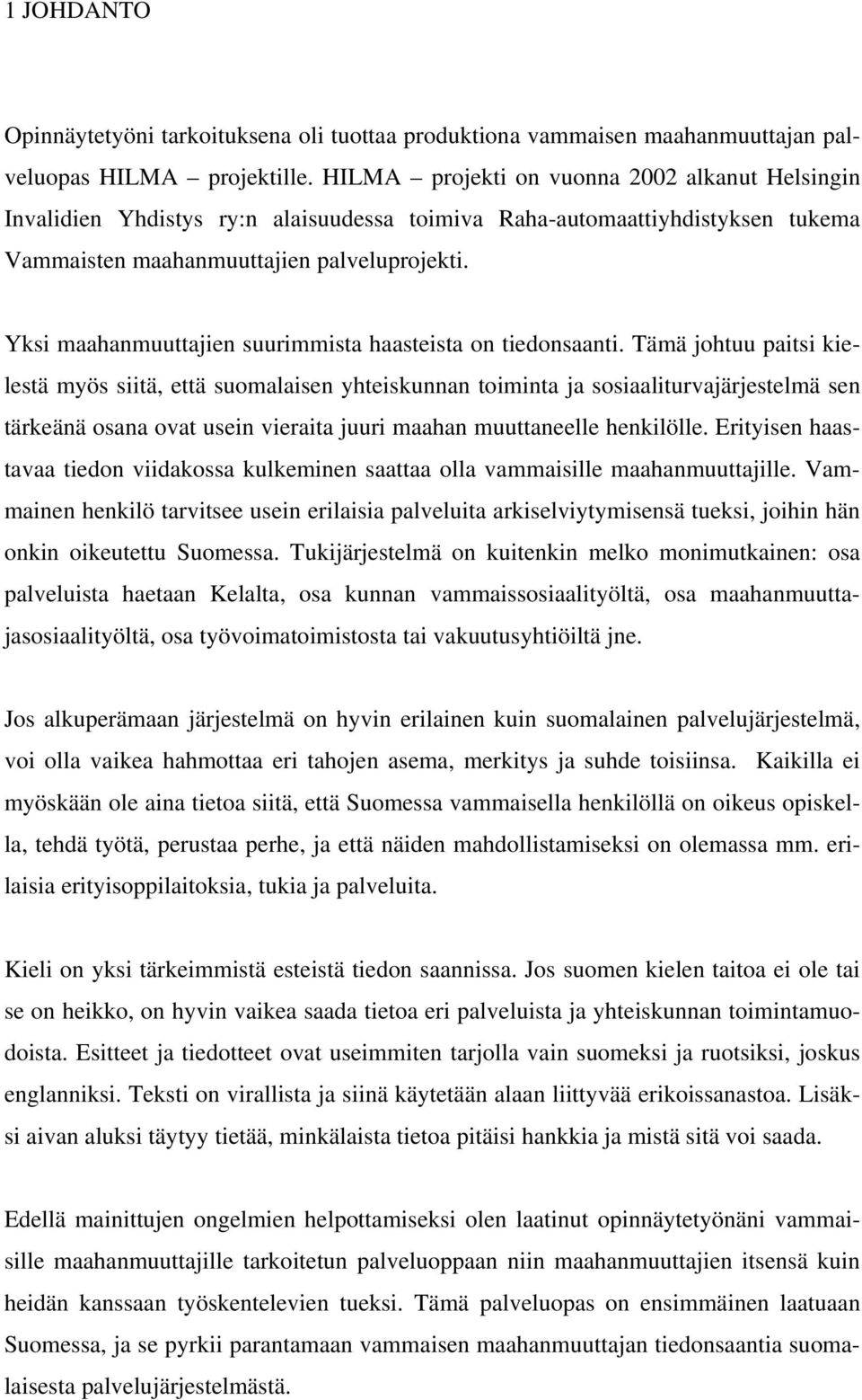 Yksi maahanmuuttajien suurimmista haasteista on tiedonsaanti.