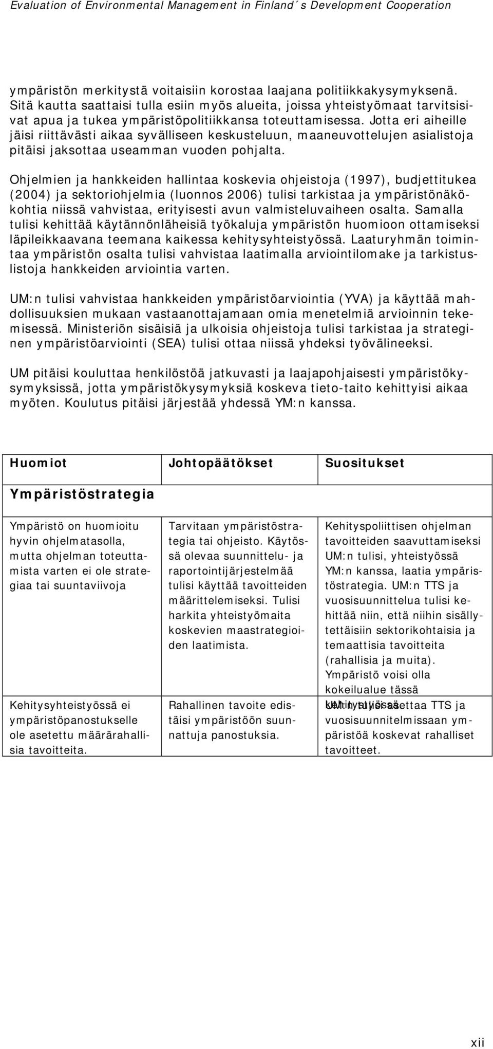 Jotta eri aiheille jäisi riittävästi aikaa syvälliseen keskusteluun, maaneuvottelujen asialistoja pitäisi jaksottaa useamman vuoden pohjalta.