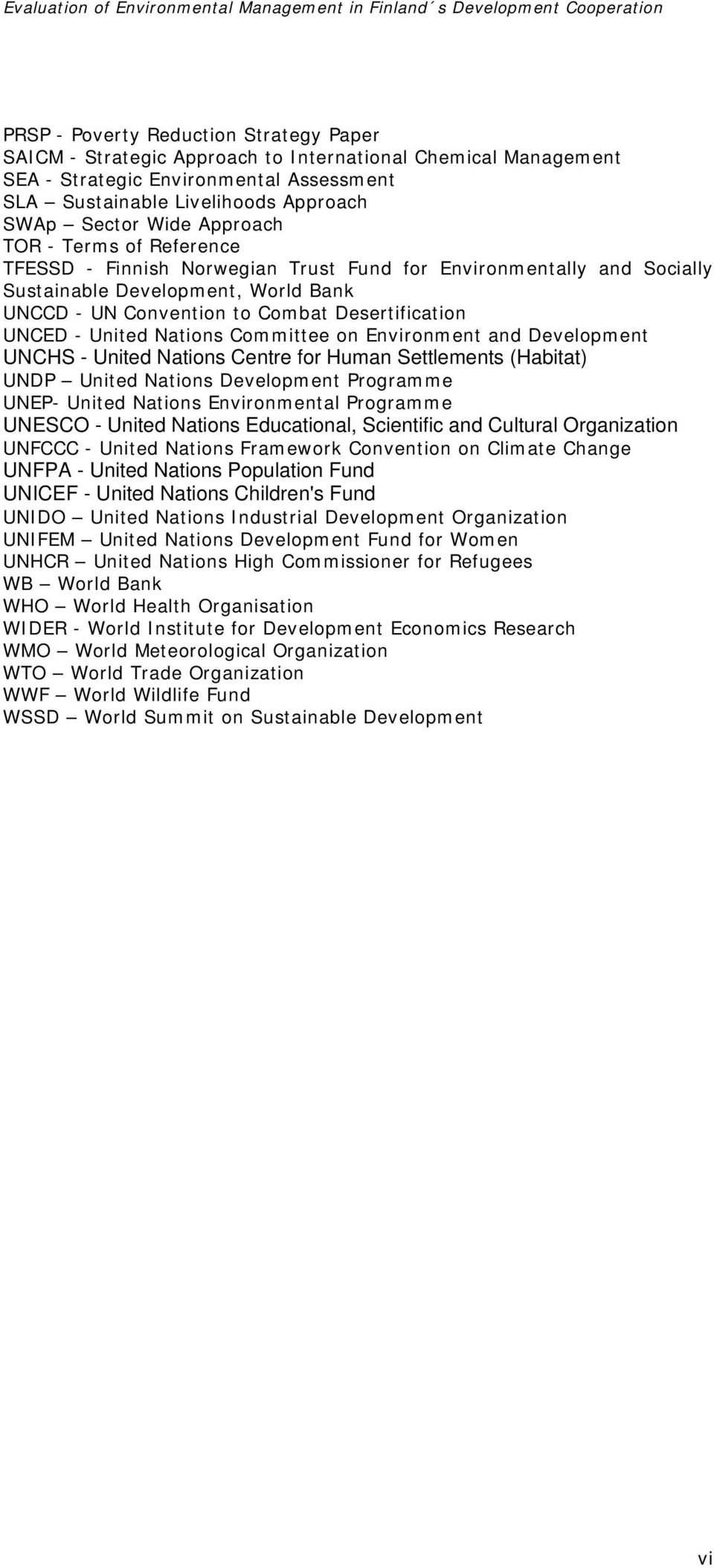 United Nations Committee on Environment and Development UNCHS - United Nations Centre for Human Settlements (Habitat) UNDP United Nations Development Programme UNEP- United Nations Environmental