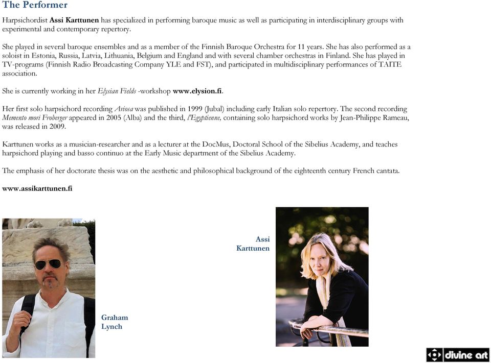 She has also performed as a soloist in Estonia, Russia, Latvia, Lithuania, Belgium and England and with several chamber orchestras in Finland.