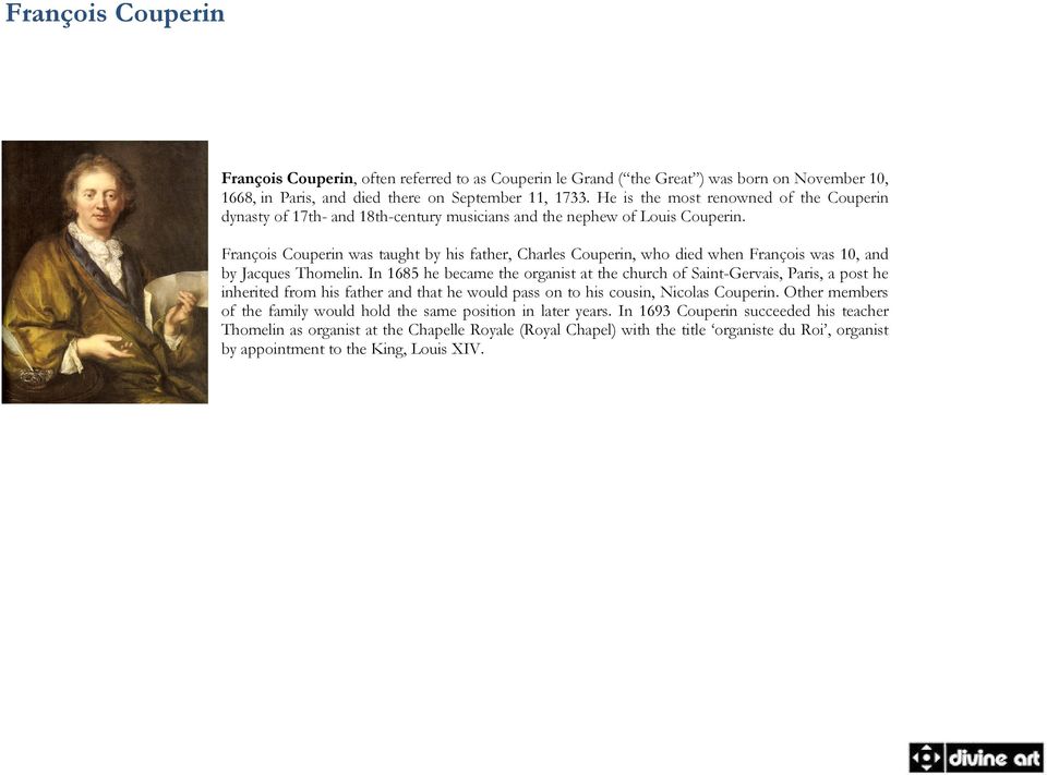 François Couperin was taught by his father, Charles Couperin, who died when François was 10, and by Jacques Thomelin.