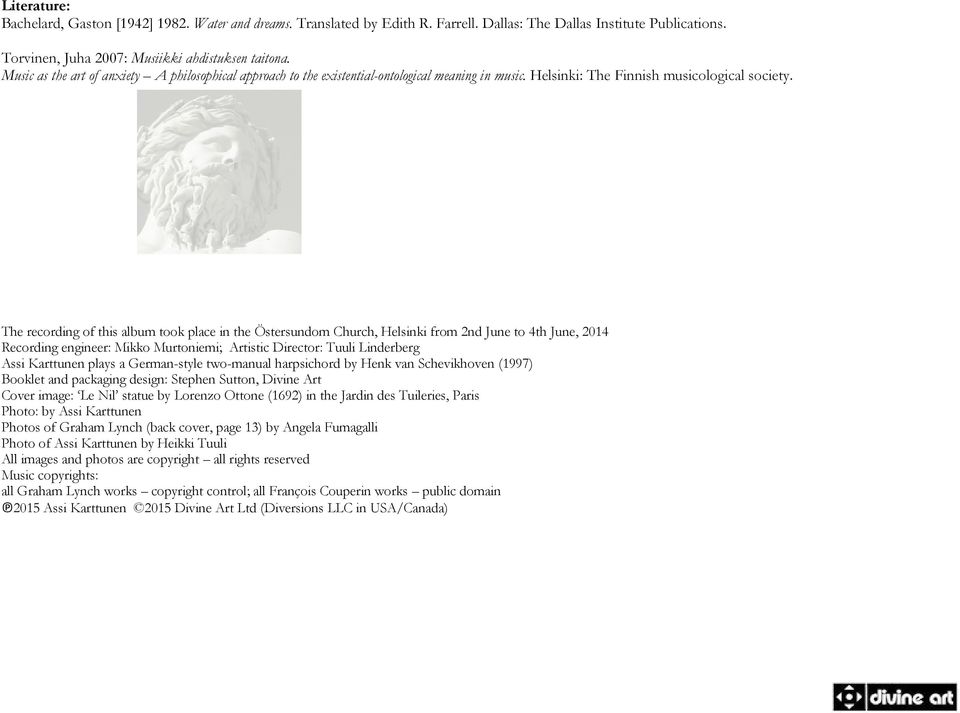 The recording of this album took place in the Östersundom Church, Helsinki from 2nd June to 4th June, 2014 Recording engineer: Mikko Murtoniemi; Artistic Director: Tuuli Linderberg Assi Karttunen