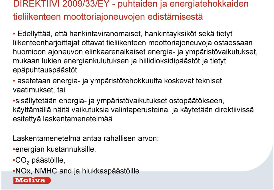 hiilidioksidipäästöt ja tietyt epäpuhtauspäästöt asetetaan energia- ja ympäristötehokkuutta koskevat tekniset vaatimukset, tai sisällytetään energia- ja ympäristövaikutukset ostopäätökseen,