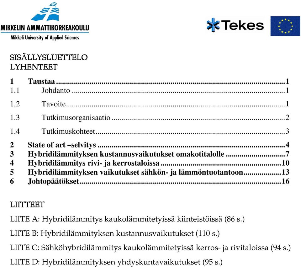 ..10 5 Hybridilämmityksen vaikutukset sähkön- ja lämmöntuotantoon...13 6 Johtopäätökset.