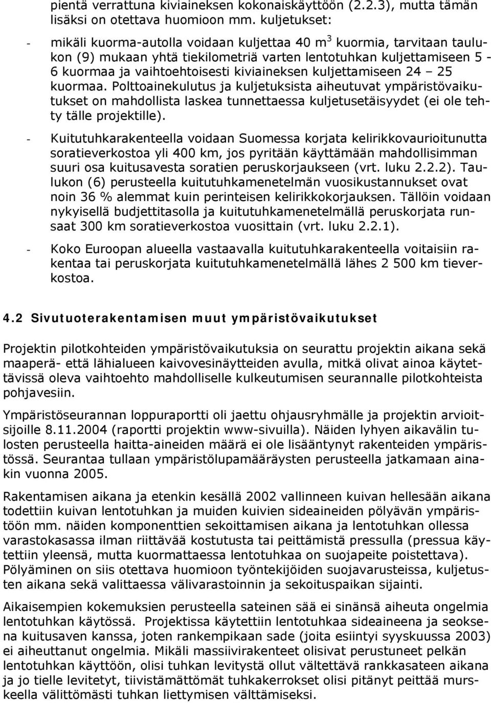 kuljettamiseen 24 25 kuormaa. Polttoainekulutus ja kuljetuksista aiheutuvat ympäristövaikutukset on mahdollista laskea tunnettaessa kuljetusetäisyydet (ei ole tehty tälle projektille).