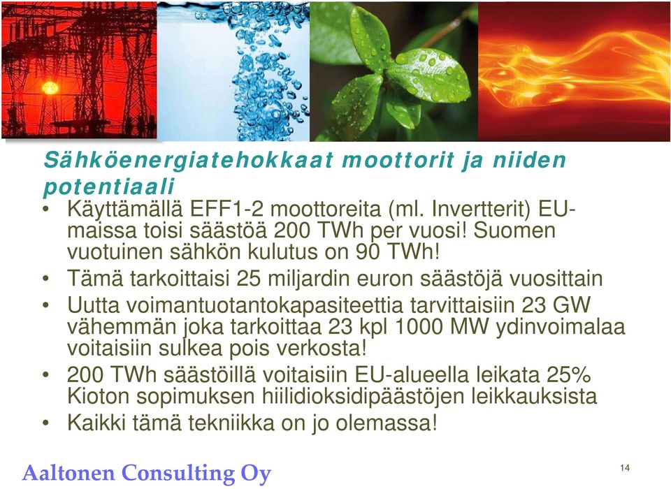 Tämä tarkoittaisi 25 miljardin euron säästöjä vuosittain Uutta voimantuotantokapasiteettia tarvittaisiin 23 GW vähemmän joka