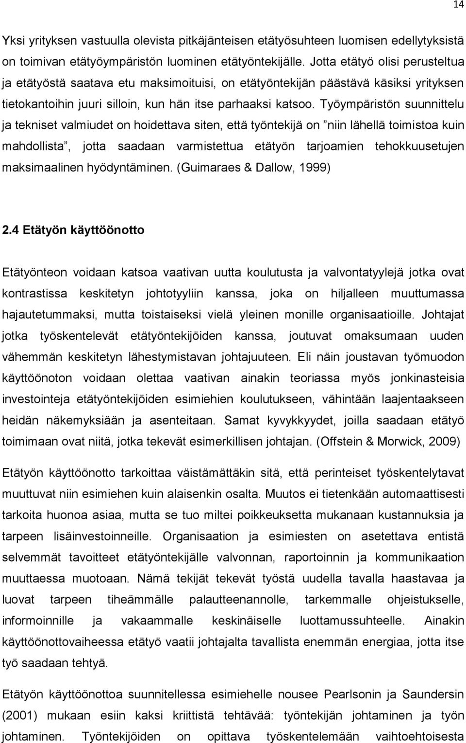 Työympäristön suunnittelu ja tekniset valmiudet on hoidettava siten, että työntekijä on niin lähellä toimistoa kuin mahdollista, jotta saadaan varmistettua etätyön tarjoamien tehokkuusetujen