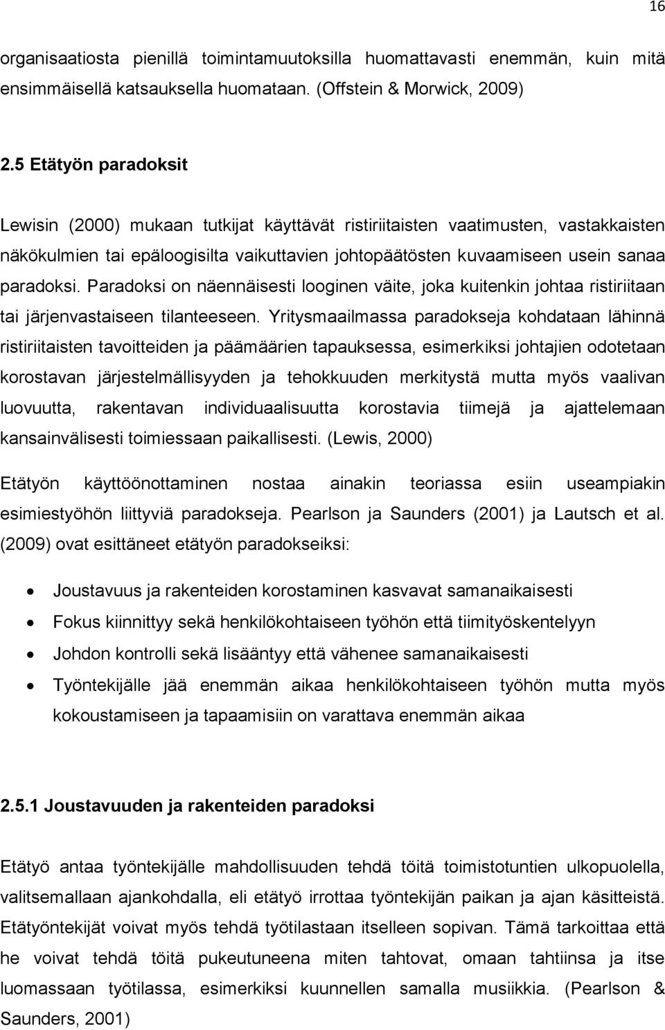 Paradoksi on näennäisesti looginen väite, joka kuitenkin johtaa ristiriitaan tai järjenvastaiseen tilanteeseen.