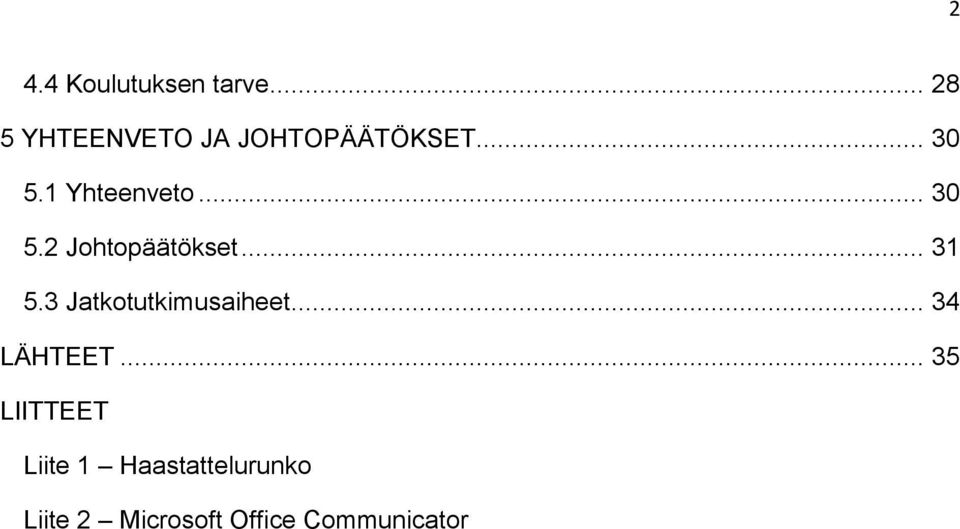 1 Yhteenveto... 30 5.2 Johtopäätökset... 31 5.