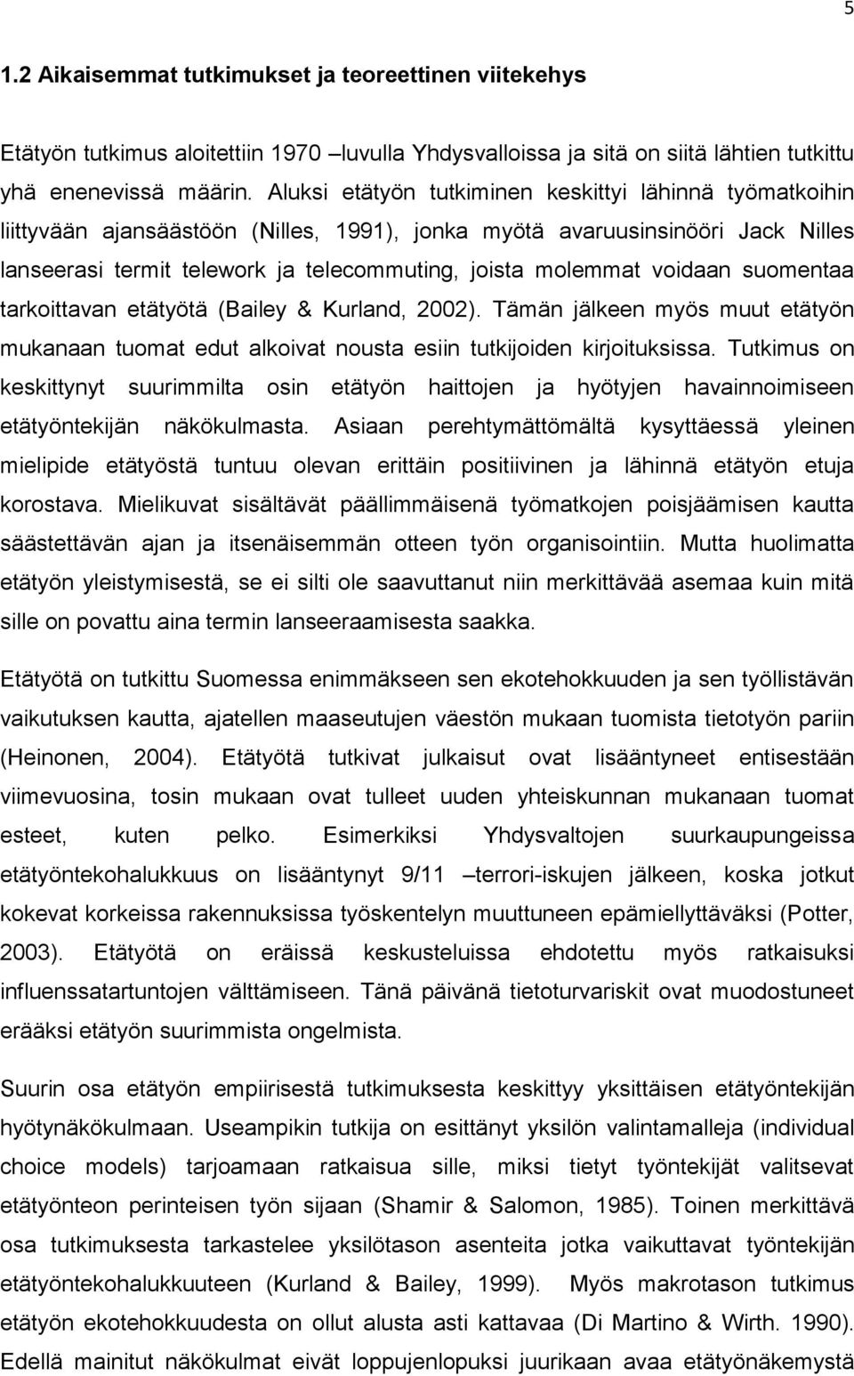 voidaan suomentaa tarkoittavan etätyötä (Bailey & Kurland, 2002). Tämän jälkeen myös muut etätyön mukanaan tuomat edut alkoivat nousta esiin tutkijoiden kirjoituksissa.