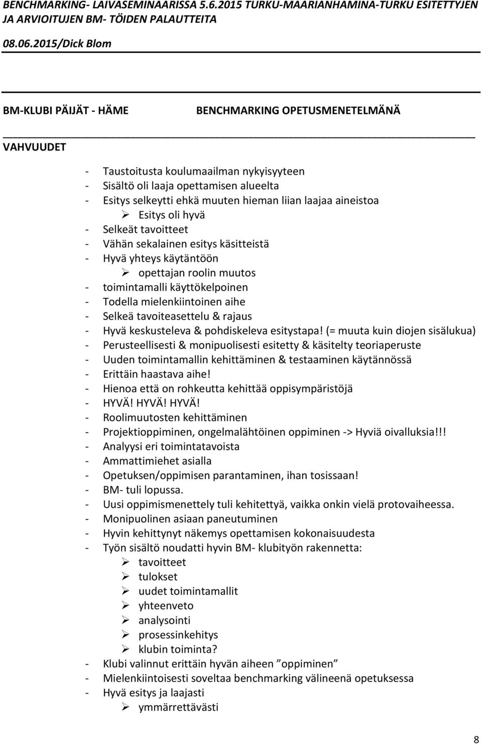 Selkeä tavoiteasettelu & rajaus - Hyvä keskusteleva & pohdiskeleva esitystapa!