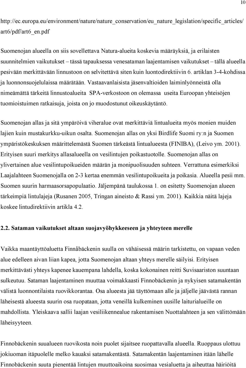 pesivään merkittävään linnustoon on selvitettävä siten kuin luontodirektiivin 6. artiklan 3-4-kohdissa ja luonnonsuojelulaissa määrätään.