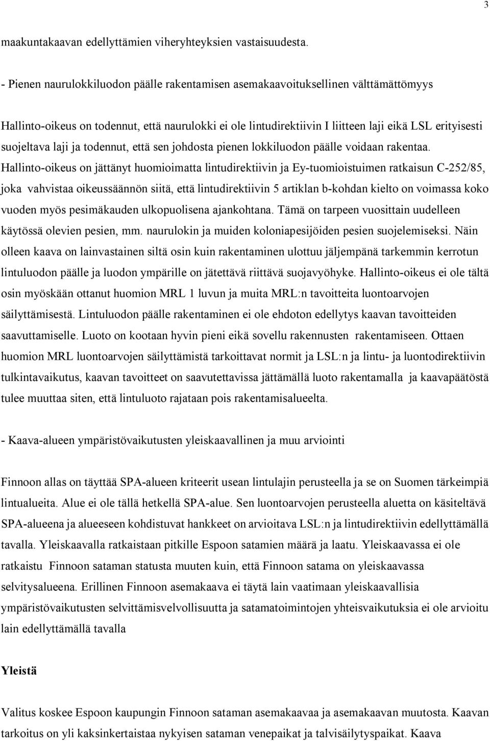 suojeltava laji ja todennut, että sen johdosta pienen lokkiluodon päälle voidaan rakentaa.