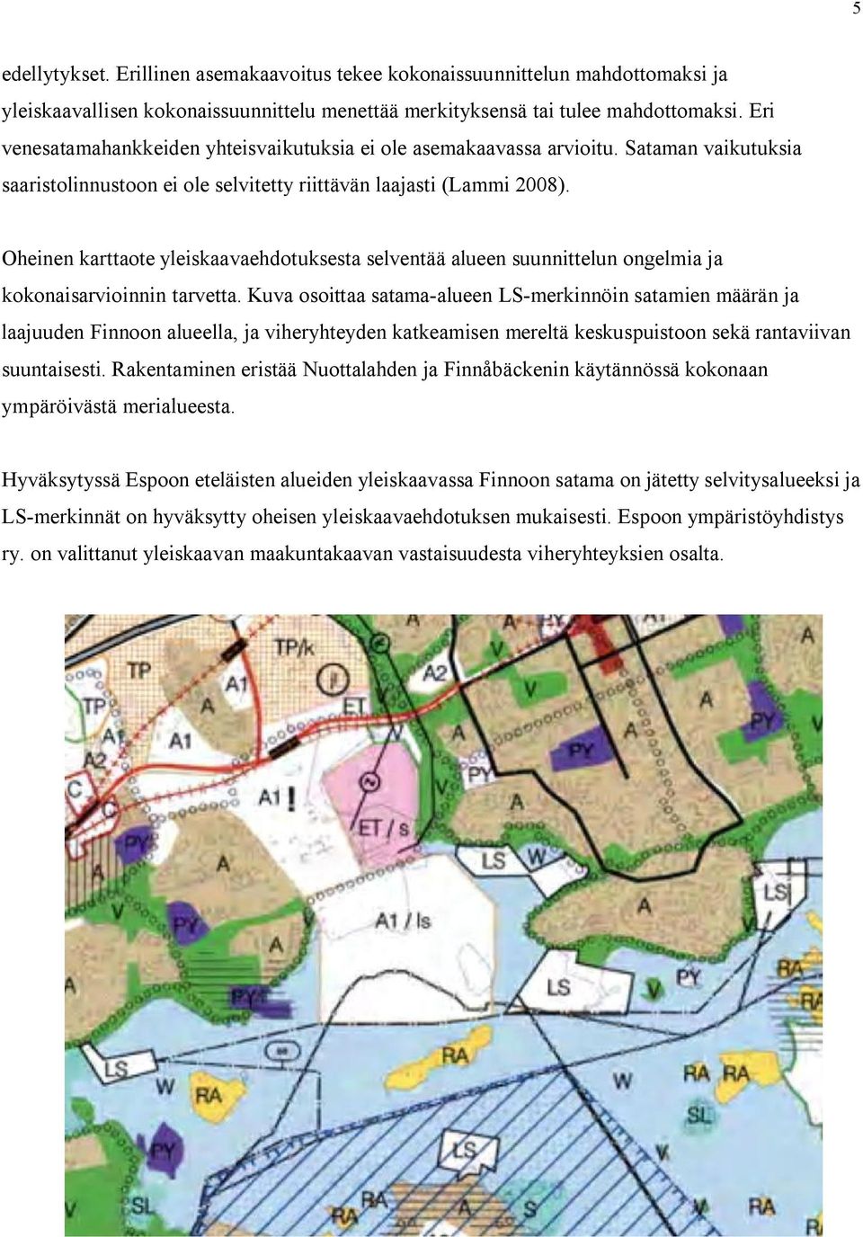 Oheinen karttaote yleiskaavaehdotuksesta selventää alueen suunnittelun ongelmia ja kokonaisarvioinnin tarvetta.