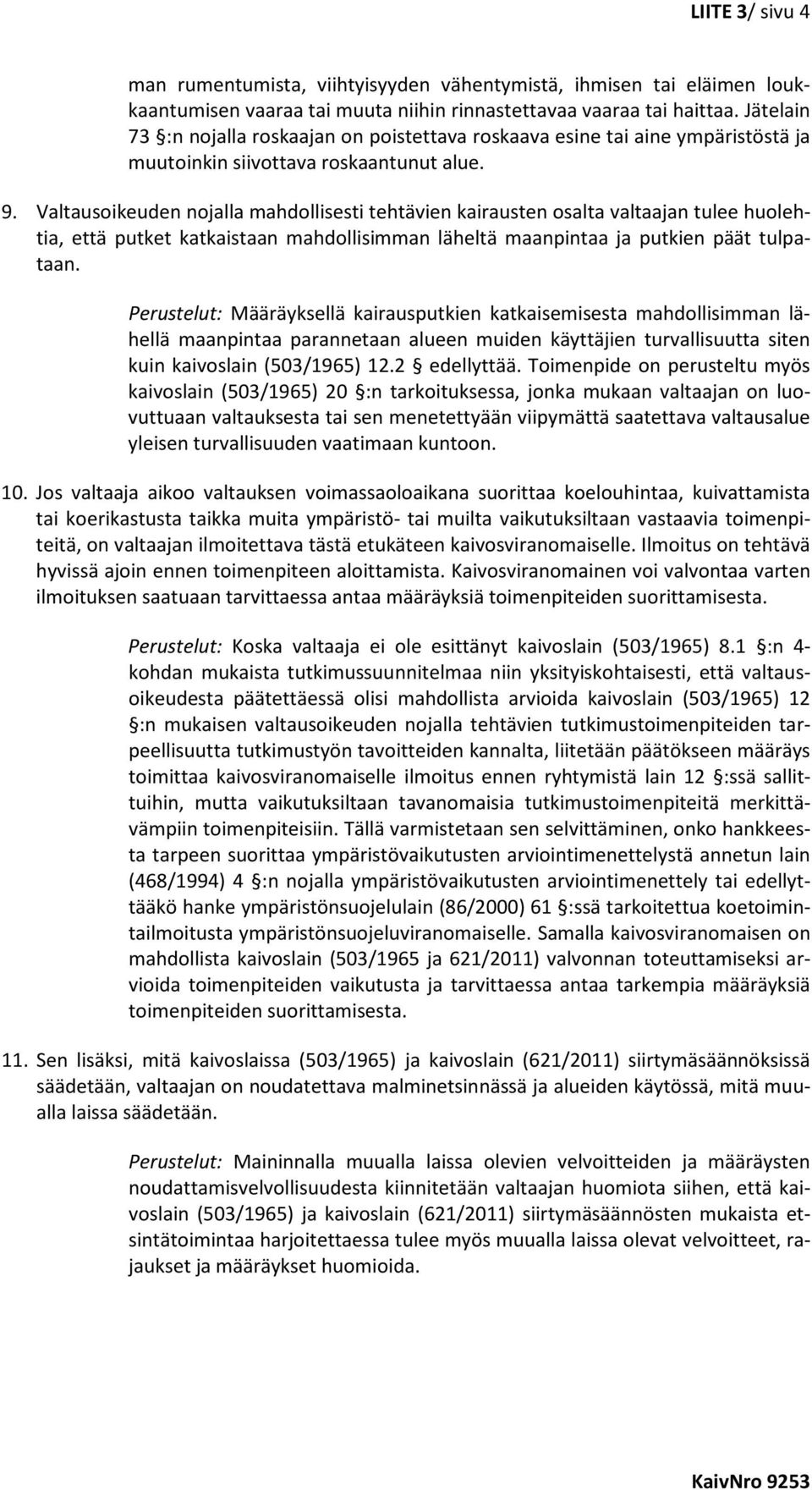 Valtausoikeuden nojalla mahdollisesti tehtävien kairausten osalta valtaajan tulee huolehtia, että putket katkaistaan mahdollisimman läheltä maanpintaa ja putkien päät tulpataan.