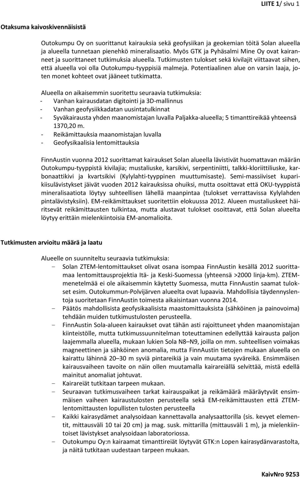 Potentiaalinen alue on varsin laaja, joten monet kohteet ovat jääneet tutkimatta.
