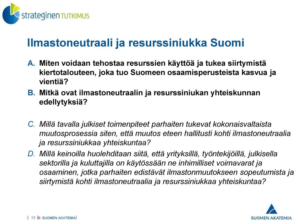 Millä tavalla julkiset toimenpiteet parhaiten tukevat kokonaisvaltaista muutosprosessia siten, että muutos eteen hallitusti kohti ilmastoneutraalia ja resurssiniukkaa yhteiskuntaa? D.