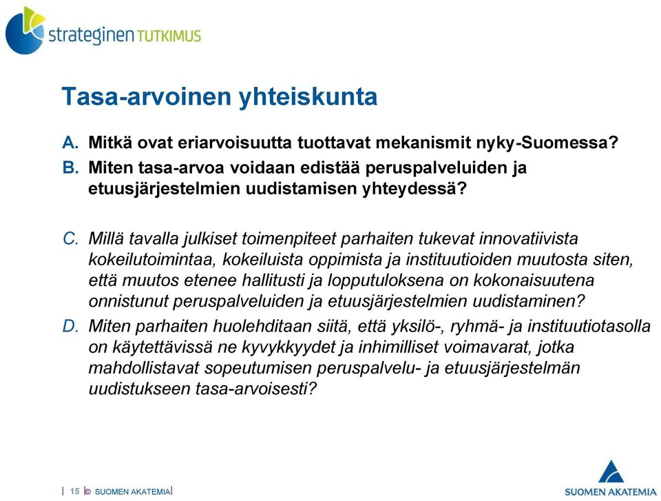 Millä tavalla julkiset toimenpiteet parhaiten tukevat innovatiivista kokeilutoimintaa, kokeiluista oppimista ja instituutioiden muutosta siten, että muutos etenee hallitusti ja