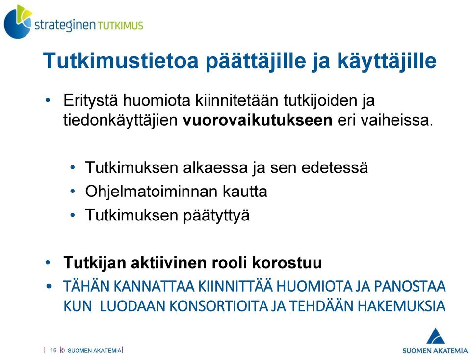 Tutkimuksen alkaessa ja sen edetessä Ohjelmatoiminnan kautta Tutkimuksen päätyttyä