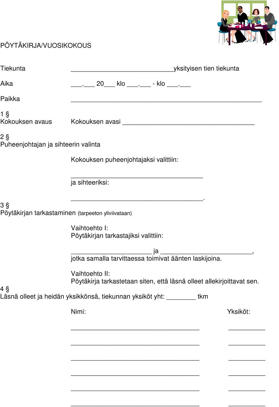 3 Pöytäkirjan tarkastaminen (tarpeeton yliviivataan) Pöytäkirjan tarkastajiksi valittiin: ja, jotka samalla tarvittaessa