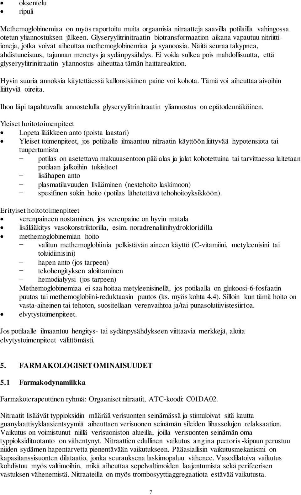 Näitä seuraa takypnea, ahdistuneisuus, tajunnan menetys ja sydänpysähdys. Ei voida sulkea pois mahdollisuutta, että glyseryylitrinitraatin yliannostus aiheuttaa tämän haittareaktion.