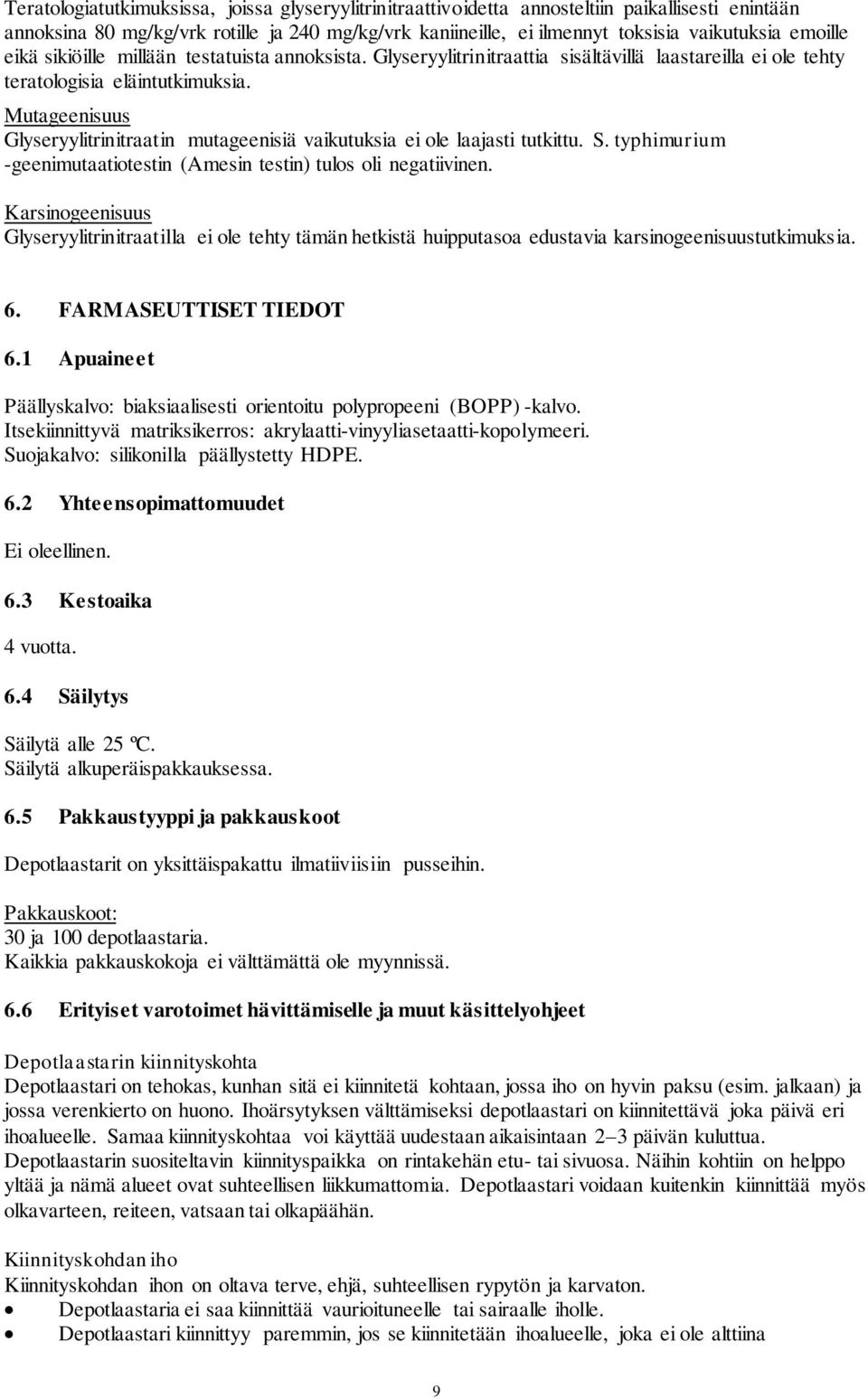 Mutageenisuus Glyseryylitrinitraatin mutageenisiä vaikutuksia ei ole laajasti tutkittu. S. typhimurium -geenimutaatiotestin (Amesin testin) tulos oli negatiivinen.