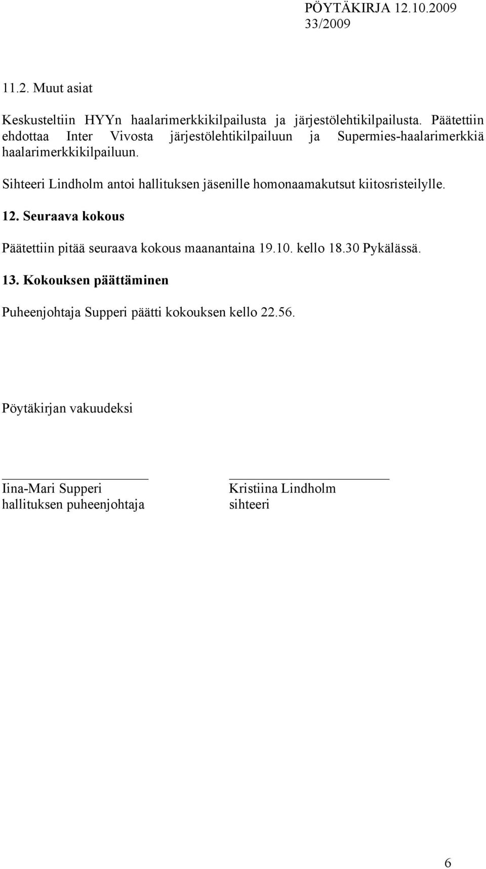 Sihteeri Lindholm antoi hallituksen jäsenille homonaamakutsut kiitosristeilylle. 12.