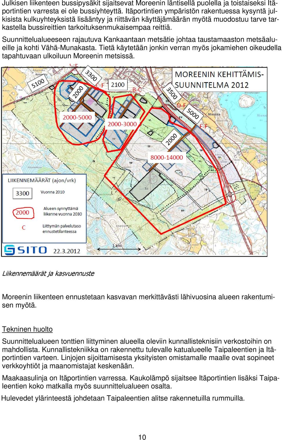 Suunnittelualueeseen rajautuva Kankaantaan metsätie johtaa taustamaaston metsäalueille ja kohti Vähä-Munakasta.