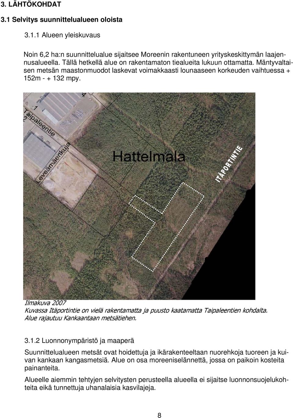 Ilmakuva 2007 Kuvassa Itäportintie on vielä rakentamatta ja puusto kaatamatta Taipaleentien kohdalta. Alue rajautuu Kankaantaan metsätiehen. 3.1.