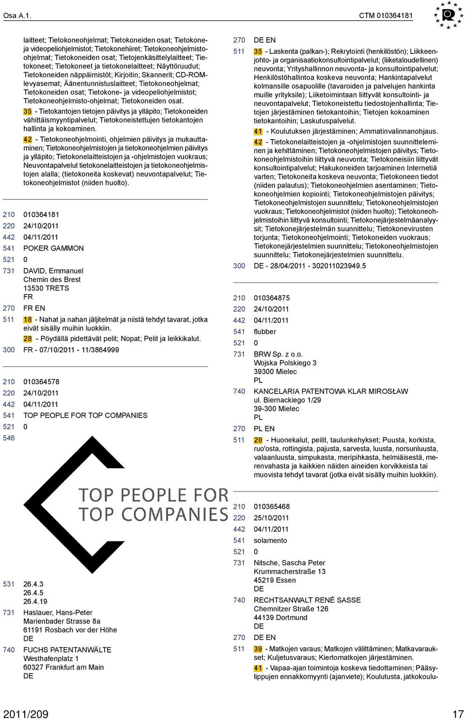 Tietojenkäsittelylaitteet; Tietokoneet; Tietokoneet ja tietokonelaitteet; Näyttöruudut; Tietokoneiden näppäimistöt; Kirjoitin; Skannerit; CD-ROMlevyasemat; Äänentunnistuslaitteet; Tietokoneohjelmat;