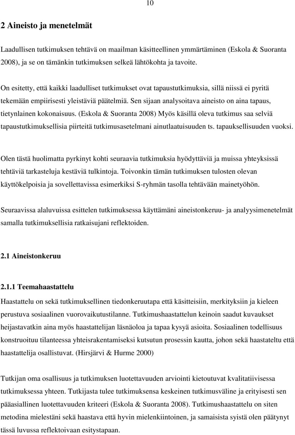 Sen sijaan analysoitava aineisto on aina tapaus, tietynlainen kokonaisuus.