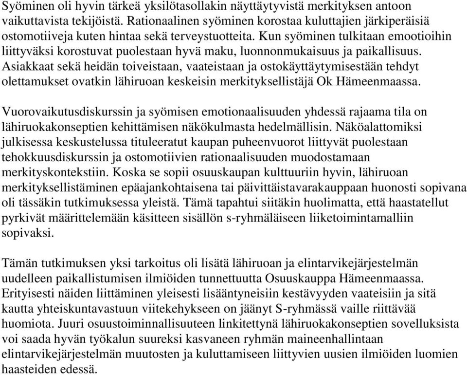 Kun syöminen tulkitaan emootioihin liittyväksi korostuvat puolestaan hyvä maku, luonnonmukaisuus ja paikallisuus.