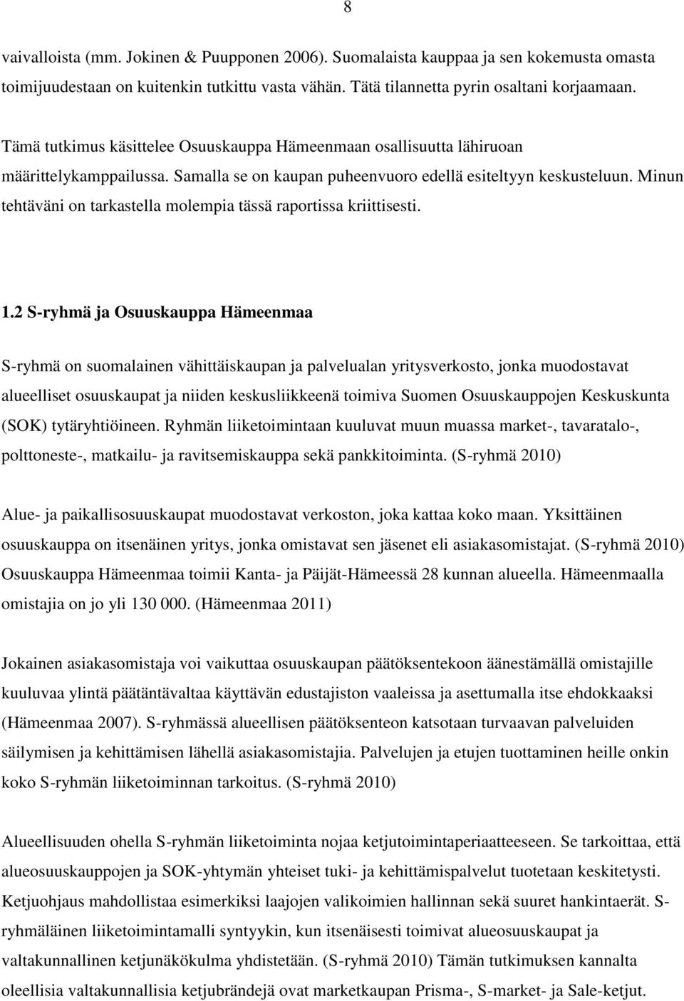 Minun tehtäväni on tarkastella molempia tässä raportissa kriittisesti. 1.