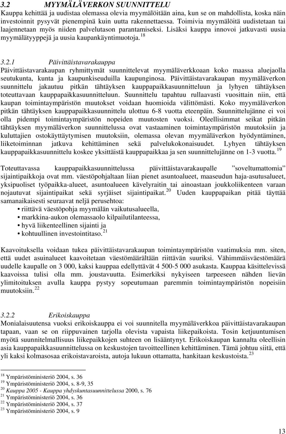 1 Päivittäistavarakauppa Päivittäistavarakaupan ryhmittymät suunnittelevat myymäläverkkoaan koko maassa aluejaolla seutukunta, kunta ja kaupunkiseuduilla kaupunginosa.