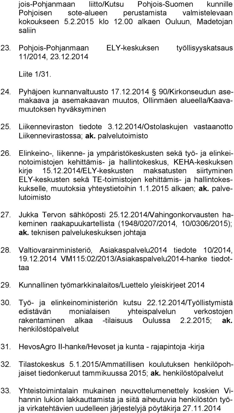 Liikenneviraston tiedote 3.12.2014/Ostolaskujen vastaanotto Lii ken ne vi ras tos sa; ak. palvelutoimisto 26.