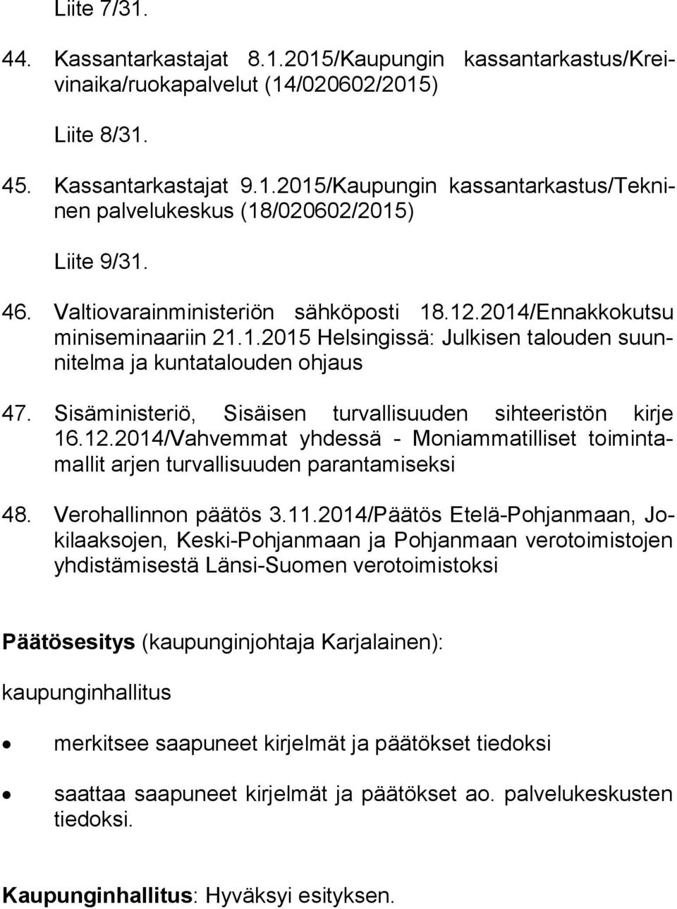 Sisäministeriö, Sisäisen turvallisuuden sihteeristön kirje 16.12.2014/Vahvemmat yhdessä - Moniammatilliset toi min tamal lit arjen turvallisuuden parantamiseksi 48. Verohallinnon päätös 3.11.