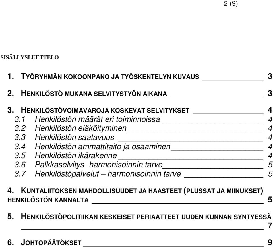 4 Henkilöstön ammattitaito ja osaaminen 4 3.5 Henkilöstön ikärakenne 4 3.6 Palkkaselvitys- harmonisoinnin tarve 5 3.