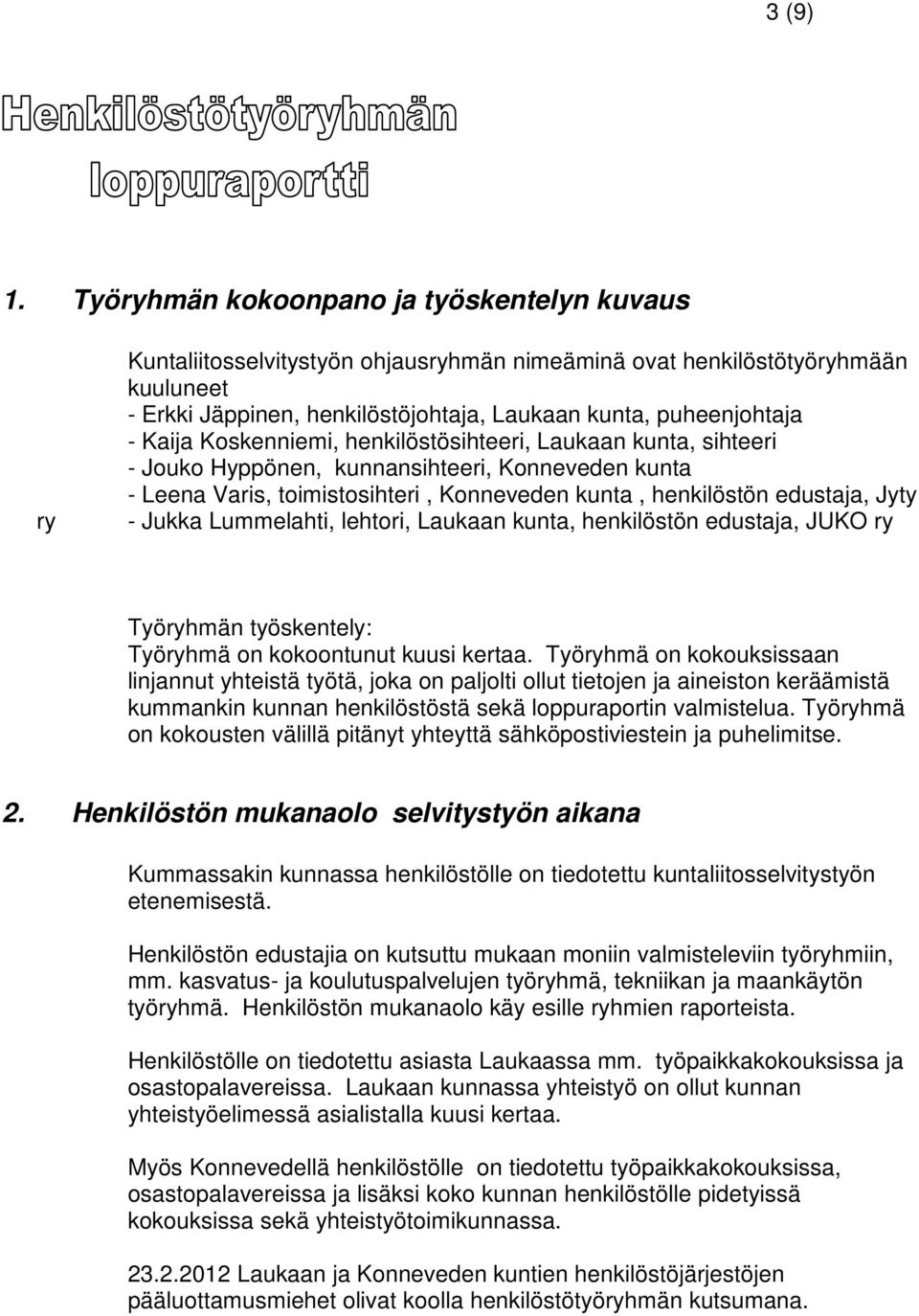 Kaija Koskenniemi, henkilöstösihteeri, Laukaan kunta, sihteeri - Jouko Hyppönen, kunnansihteeri, Konneveden kunta - Leena Varis, toimistosihteri, Konneveden kunta, henkilöstön edustaja, Jyty - Jukka