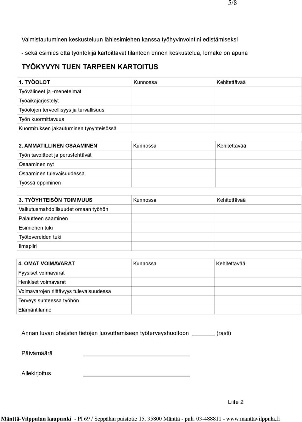 AMMATILLINEN OSAAMINEN Kunnossa Kehitettävää Työn tavoitteet ja perustehtävät Osaaminen nyt Osaaminen tulevaisuudessa Työssä oppiminen 3.