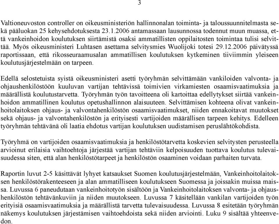 Myös oikeusministeri Luhtasen asettama selvitysmies Wuolijoki totesi 29.12.