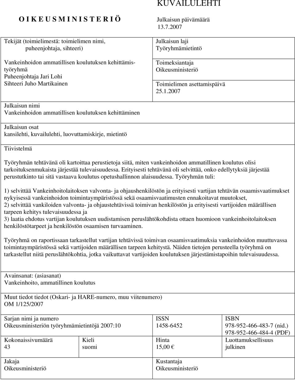 .7.2007 Julkaisun laji Työryhmämietintö Toimeksiantaja Oikeusministeriö Toimielimen asettamispäivä 25.1.