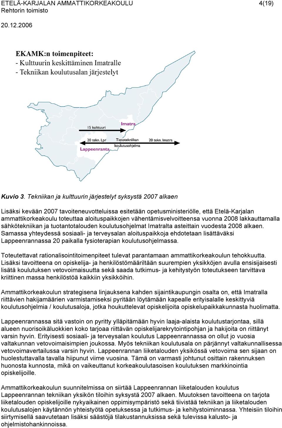 vähentämisvelvoitteensa vuonna 2008 lakkauttamalla sähkötekniikan ja tuotantotalouden koulutusohjelmat Imatralta asteittain vuodesta 2008 alkaen.