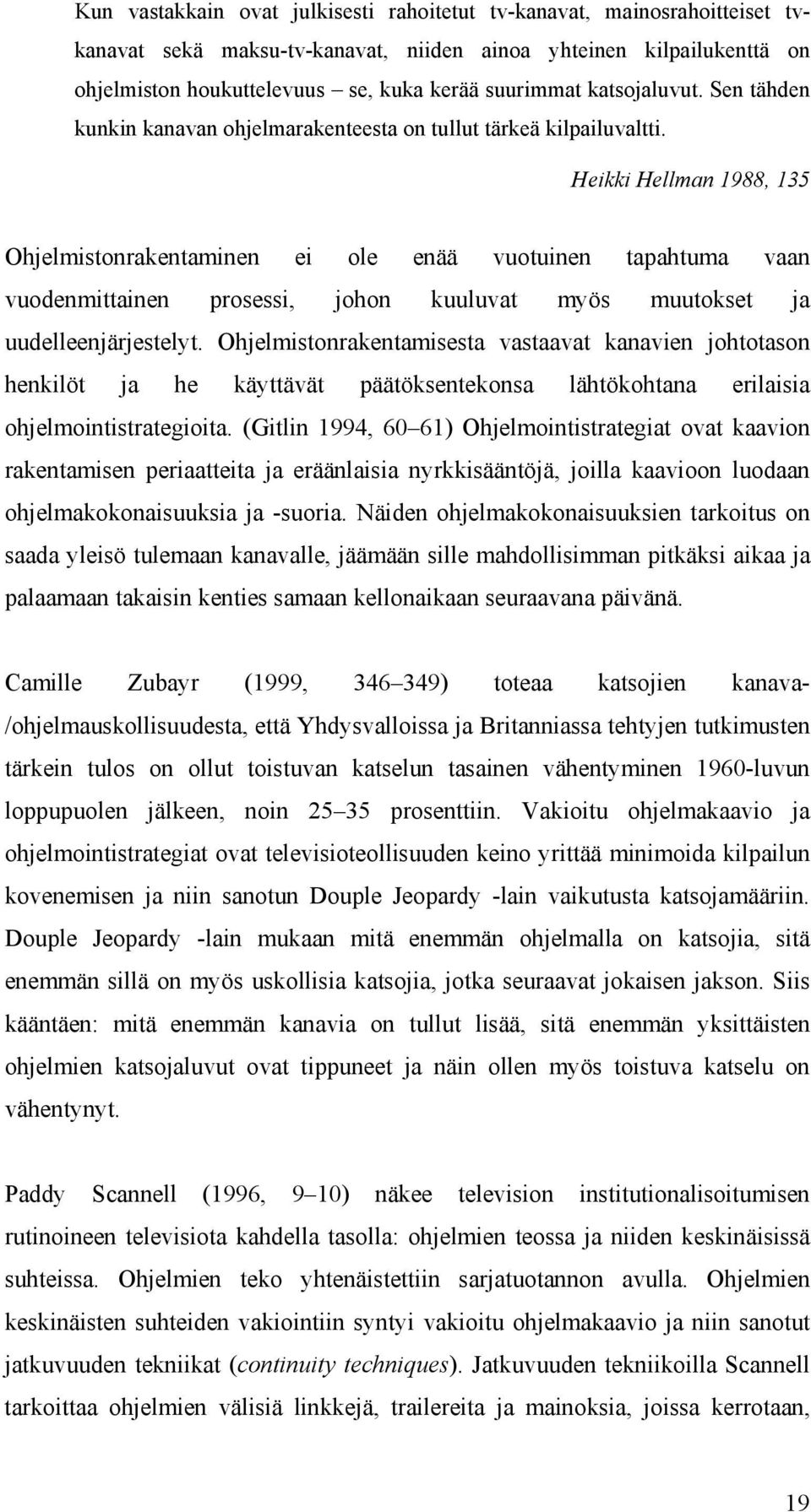 Heikki Hellman 1988, 135 Ohjelmistonrakentaminen ei ole enää vuotuinen tapahtuma vaan vuodenmittainen prosessi, johon kuuluvat myös muutokset ja uudelleenjärjestelyt.