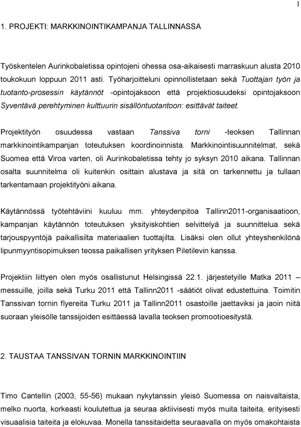 esittävät taiteet. Projektityön osuudessa vastaan Tanssiva torni -teoksen Tallinnan markkinointikampanjan toteutuksen koordinoinnista.