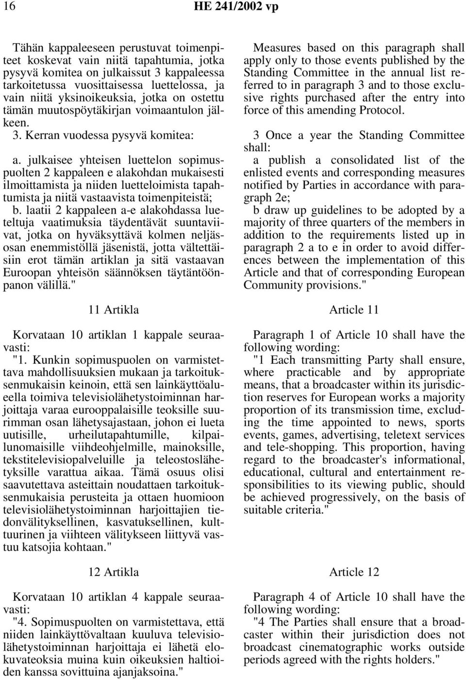 julkaisee yhteisen luettelon sopimuspuolten 2 kappaleen e alakohdan mukaisesti ilmoittamista ja niiden luetteloimista tapahtumista ja niitä vastaavista toimenpiteistä; b.