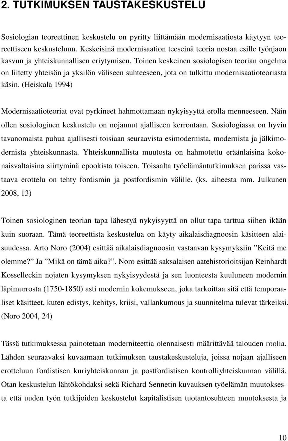 Toinen keskeinen sosiologisen teorian ongelma on liitetty yhteisön ja yksilön väliseen suhteeseen, jota on tulkittu modernisaatioteoriasta käsin.